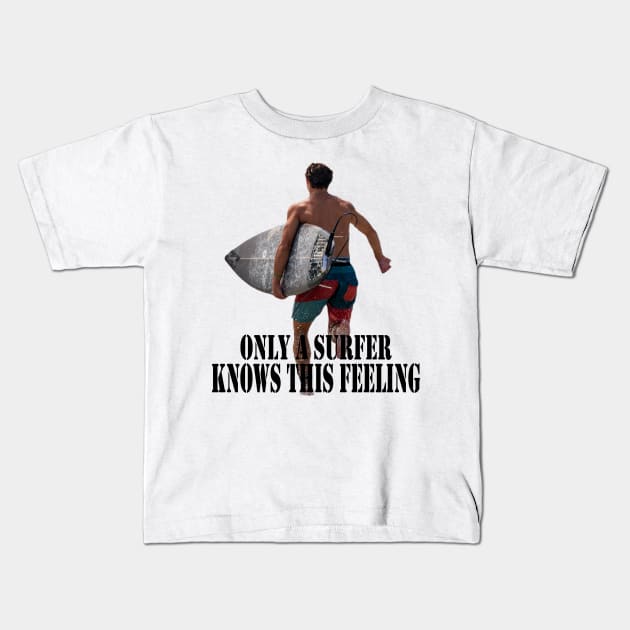 Only a surfer knows this feeling Kids T-Shirt by Woodys Designs